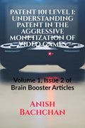 PATENT 101 LEVEL 1: UNDERSTANDING PATENT IN THE AGGRESSIVE MONETIZATION OF VIDEO GAMES : Volume 1, Issue 2 of Brain Booster Arti