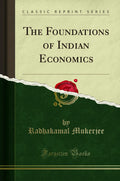 The Foundations Of Indian Economics (Classic Reprint)