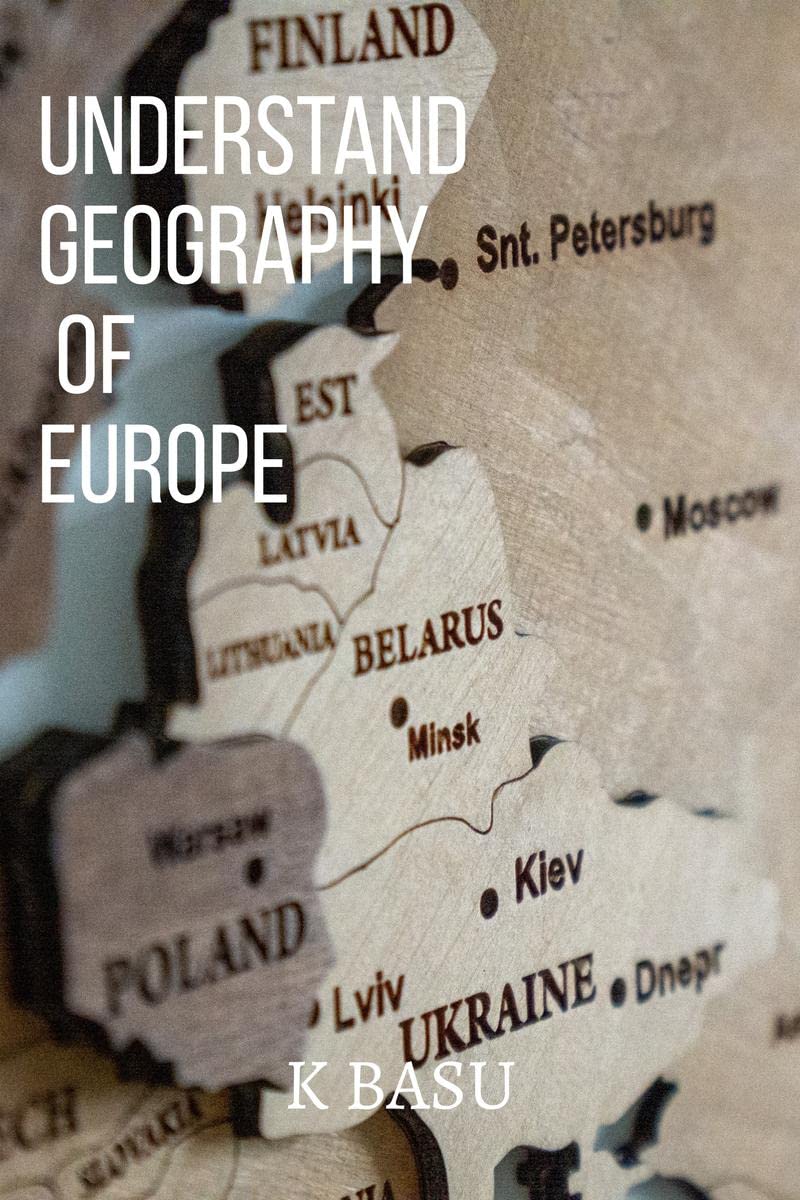 Understand Geography of the Europe : Important for UPSC and Other State PCS Examination.