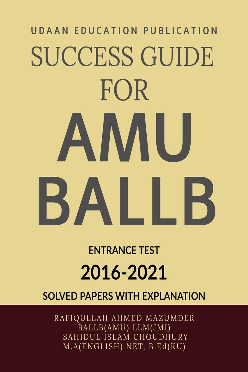 SUCCESS GUIDE FOR AMU BALLB ENTRANCE TEST : AMU BALLB PREVIOUS YEARS SOLVED PAPERS(20162021)