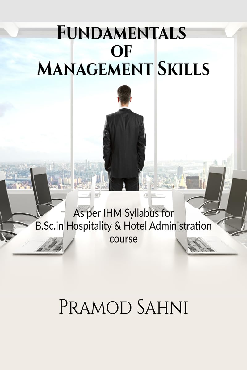 Fundamentals of Management Skills: For all IHM students pursuing final year of B.Sc. in Hospitality & Hotel Administration Cours