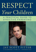 Respect Your Children: A Practical Guide to Effective Parenting
