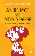 Anjie, Pat and Indias Poor : A Collection of Short Stories