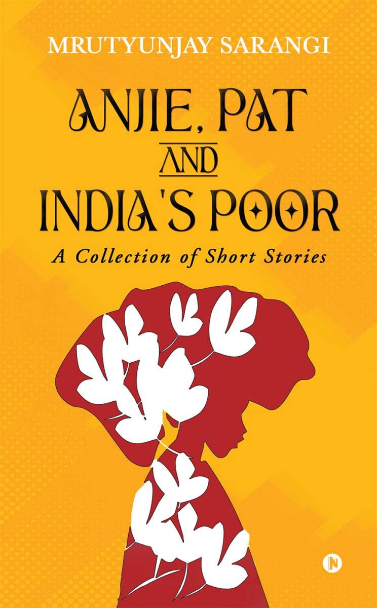 Anjie, Pat and Indias Poor : A Collection of Short Stories