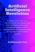 Artificial Intelligence Revolution : It delves into how AI is transforming everyday tasks and reshaping industries, providing re