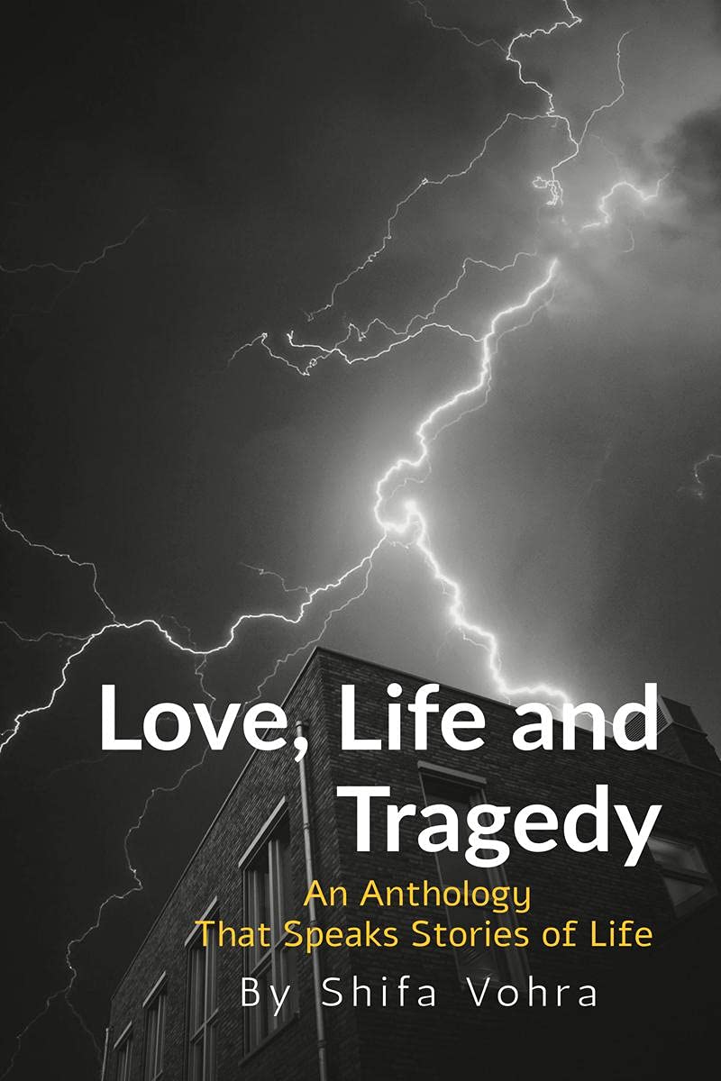 Love, Life And Tragedy : An Anthology That Speaks Stories Of Life