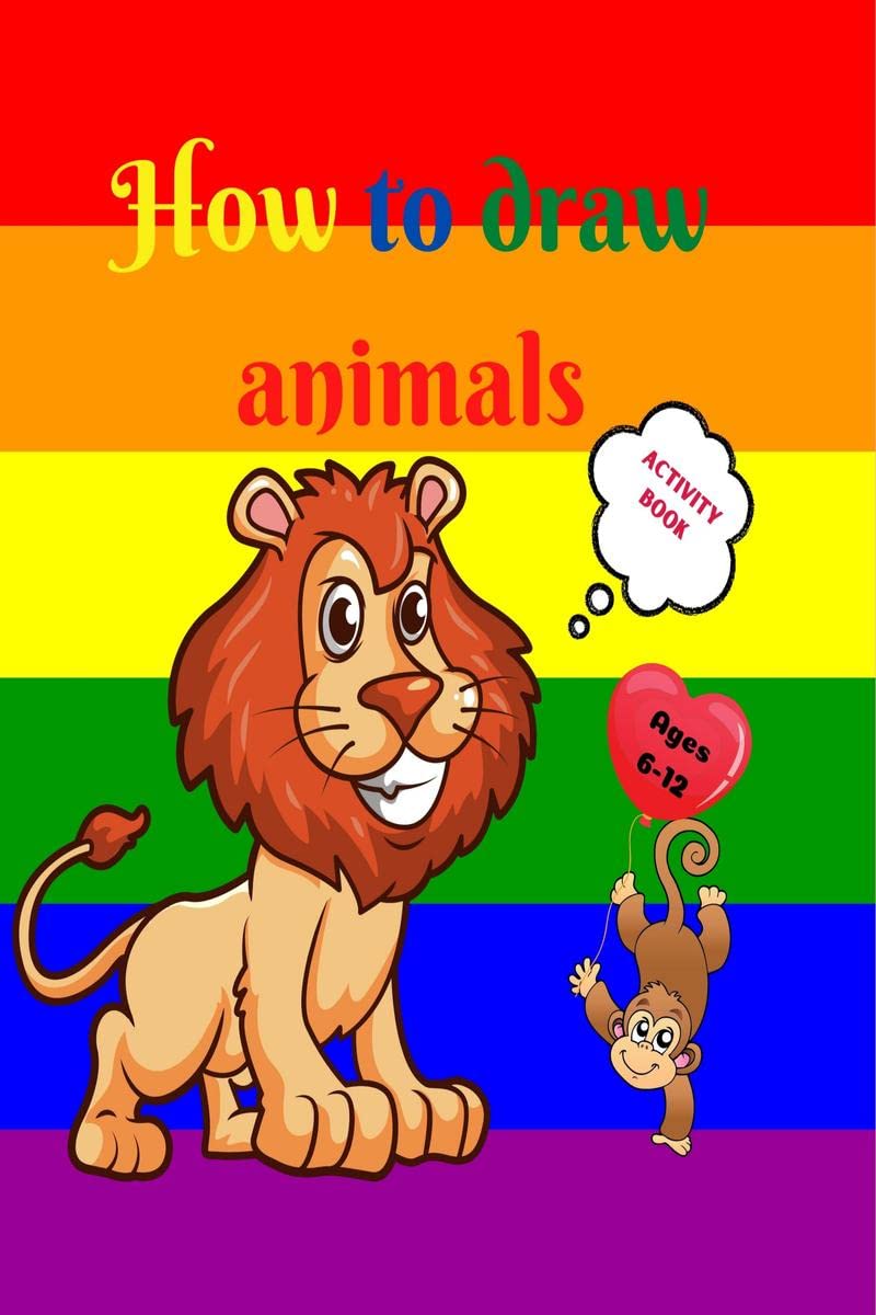 How to Draw Animals : Amazing Activity Book for Kids ages 712 | Learn to Draw Cute Animals | A StepbyStep Drawing Exercices f