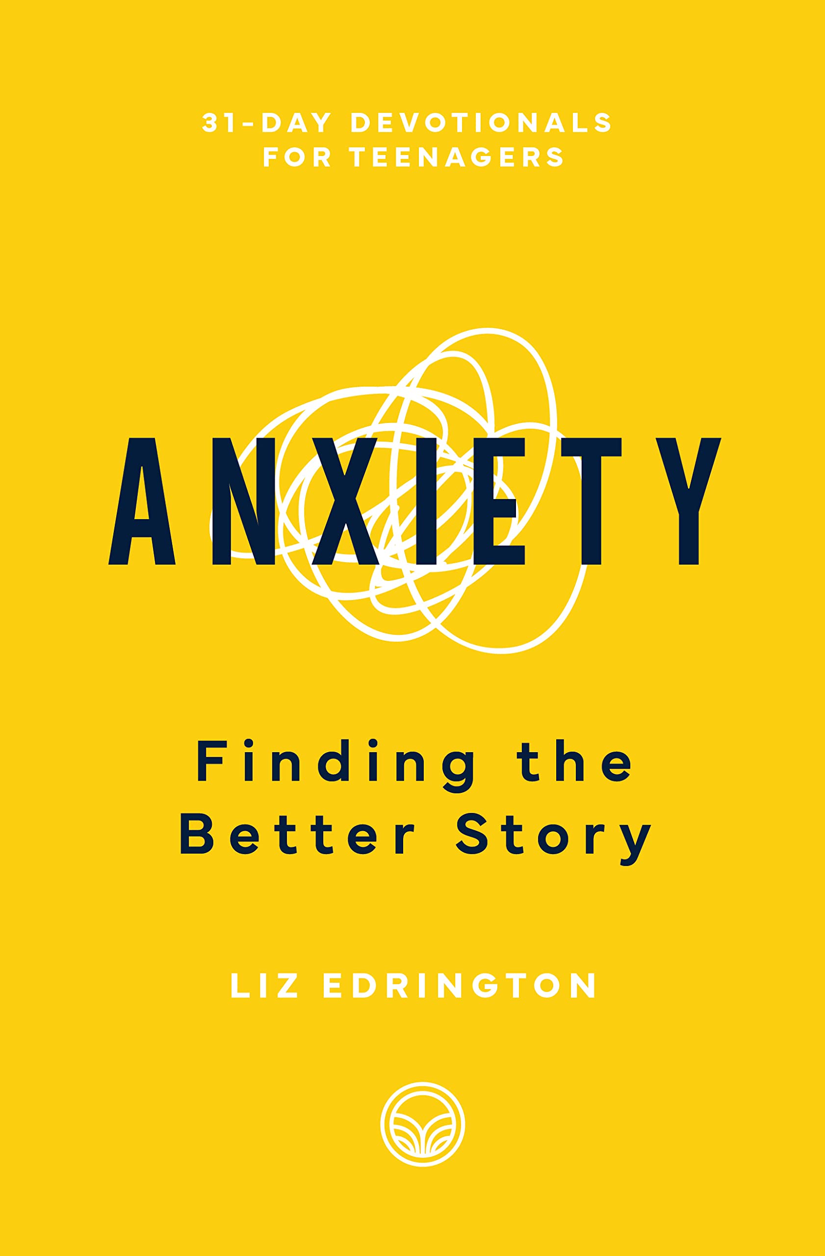 Anxiety: Finding the Better Story (31Day Devotionals for Teenagers)