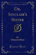 Dr. Sinclairs Sister, Vol. 3 of 3 (Classic Reprint)