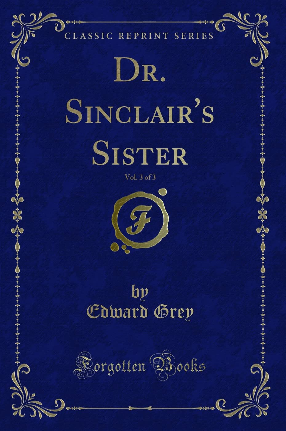 Dr. Sinclairs Sister, Vol. 3 of 3 (Classic Reprint)