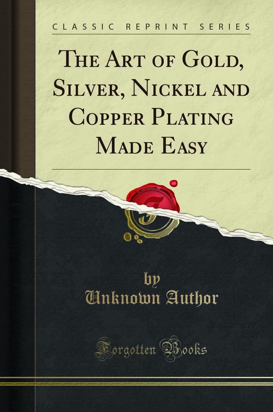 The Art of Gold, Silver, Nickel and Copper Plating Made Easy (Classic Reprint)
