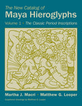 The New Catalog of Maya Hieroglyphs, Volume One: The Classic Period Inscriptions (Volume 247) (The Civilization of the American 