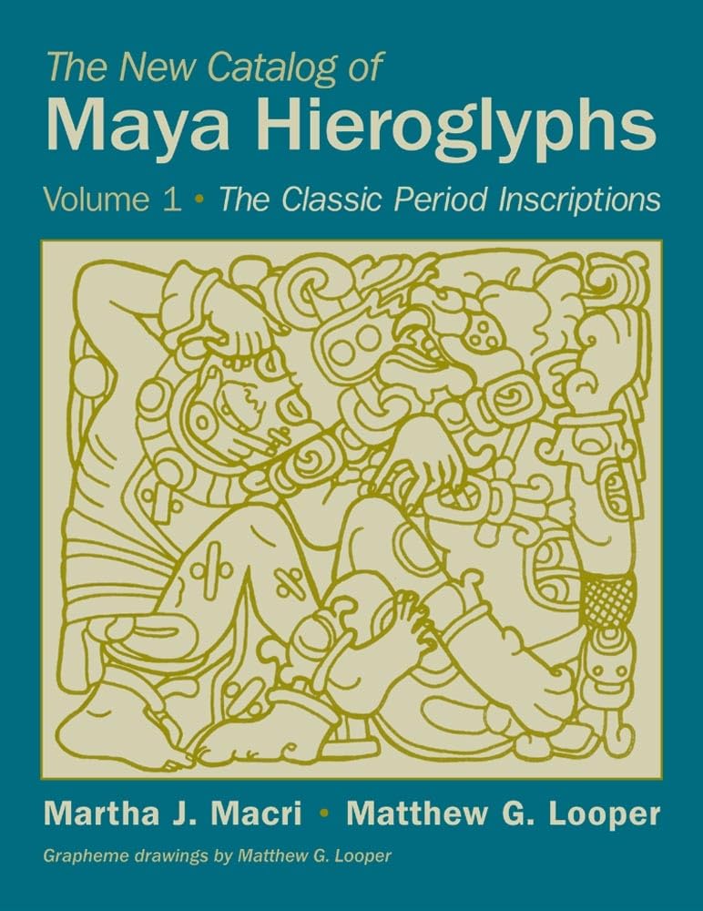 The New Catalog of Maya Hieroglyphs, Volume One: The Classic Period Inscriptions (Volume 247) (The Civilization of the American 