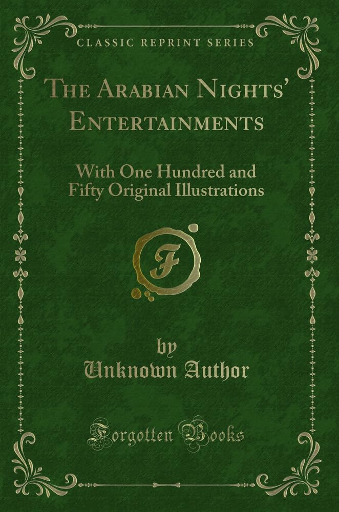 The Arabian Nights Entertainments: With One Hundred and Fifty Original Illustrations (Classic Reprint)