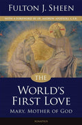 Worlds First Love: Mary, Mother of God