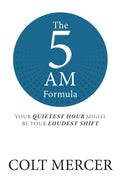 THE 5 AM FORMULA : Your Quietest Hour Might Be Your Loudest Shif