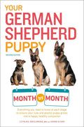 Your German Shepherd Puppy Month by Month, 2nd Edition: Everything You Need to Know at Each State to Ensure Your Cute and Playfu