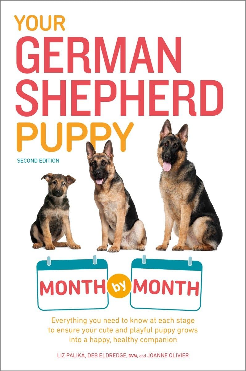 Your German Shepherd Puppy Month by Month, 2nd Edition: Everything You Need to Know at Each State to Ensure Your Cute and Playfu