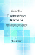 Production Records: How the Factory Keeps Account of the Elements Entering Into Production; Being the Fifth Unit of a Course in 