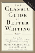 The Classic Guide to Better Writing: StepbyStep Techniques and Exercises to Write Simply, Clearly and Correctly