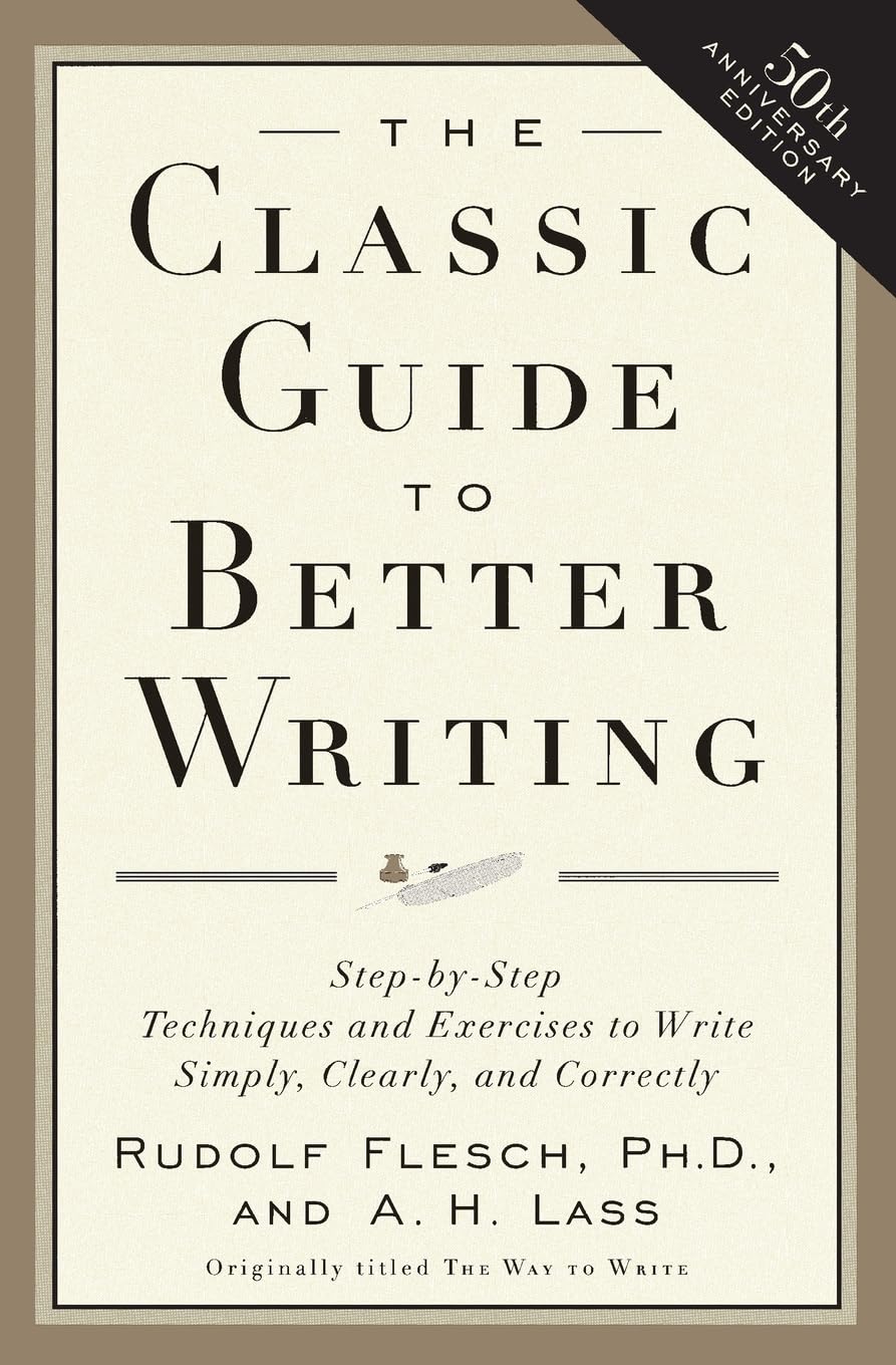 The Classic Guide to Better Writing: StepbyStep Techniques and Exercises to Write Simply, Clearly and Correctly
