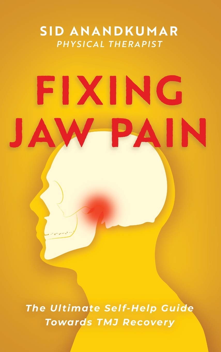 Fixing Jaw Pain: The Ultimate SelfHelp Guide Towards Tmj Recovery; Learn Simple Treatments And Take Charge Of Your Pain