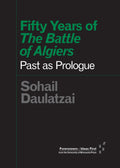 Fifty Years of The Battle of Algiers: Past as Prologue (Forerunners: Ideas First)