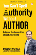 You Cant Spell Authority Without Author: Outshine your Competition, Attract their Clients