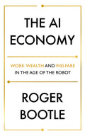 The AI Economy: Work, Wealth and Welfare in the Age of the Robot