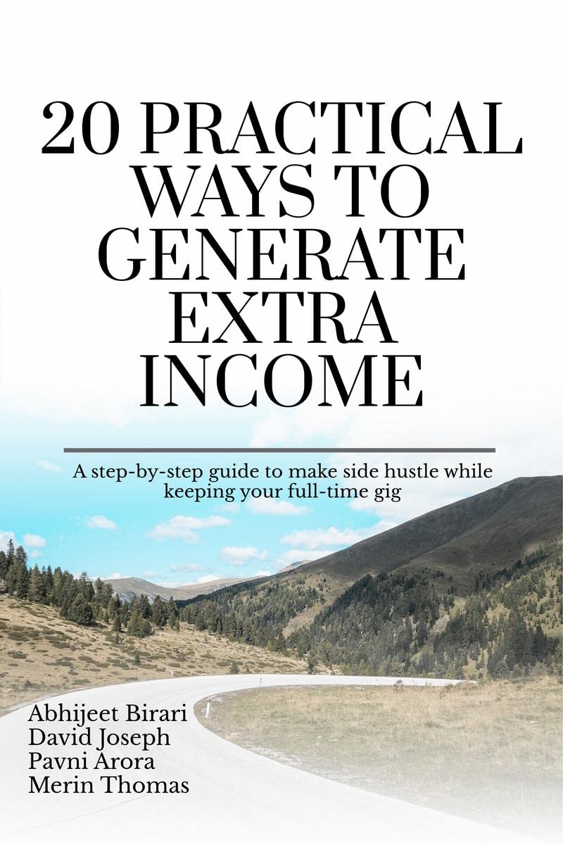 20 Practical Ways to Generate Extra Income : A stepbystep guide to make side hustle while keeping your fulltime gig