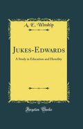 JukesEdwards: A Study in Education and Heredity (Classic Reprint)