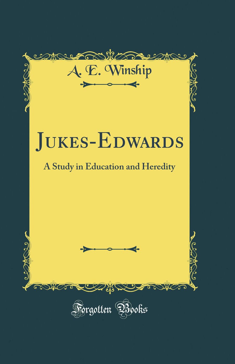 JukesEdwards: A Study in Education and Heredity (Classic Reprint)