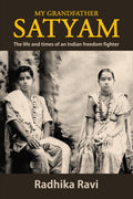 My Grandfather SATYAM : The Life and Times of an Indian Freedom Fighter