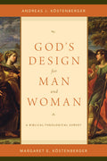 Gods Design for Man and Woman: A BiblicalTheological Survey