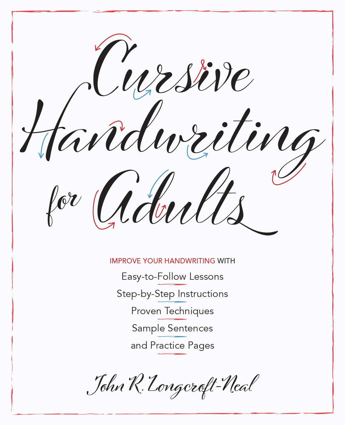 Cursive Handwriting For Adults: EasytoFollow Lessons, StepbyStep Instructions, Proven Techniques, Sample Sentences and Pract