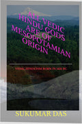 All Vedic Hindu Gods Are Of Mesopotamian Origin : Origin Of Hindu Religion In 15Th Century Bc