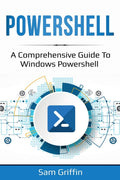 Powershell: A Comprehensive Guide To Windows Powershell