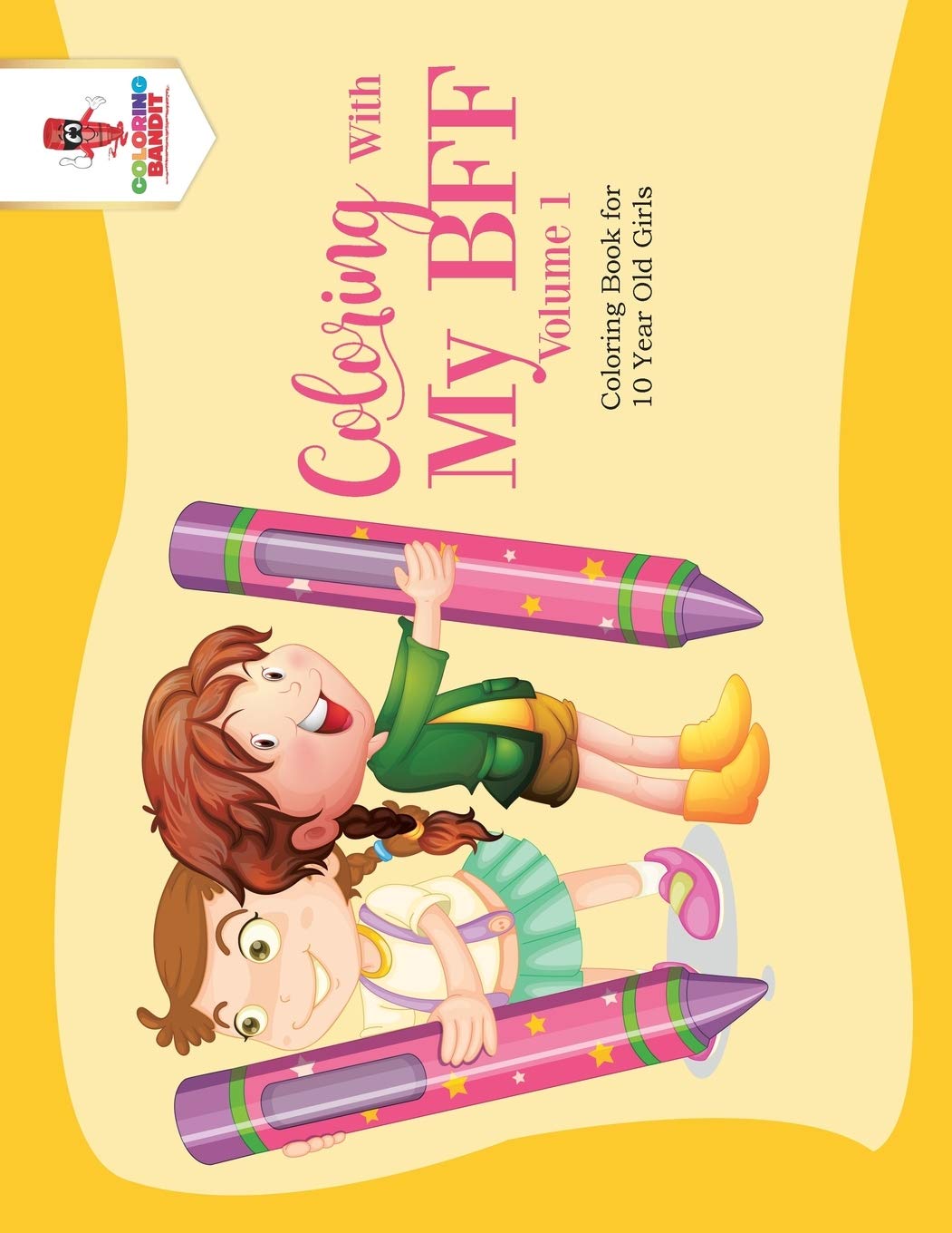 Coloring With My BFF  Volume 1 : Coloring Book for 10 Year Old Girls