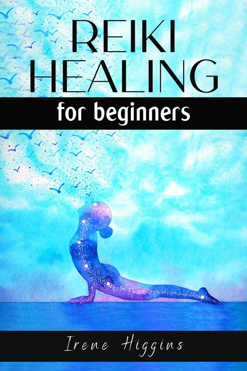 Reiki Healing For Beginners Irene Higgins : Essential Techniques for Enhancing Your Energy Levels and Clearing Your Aura Using R