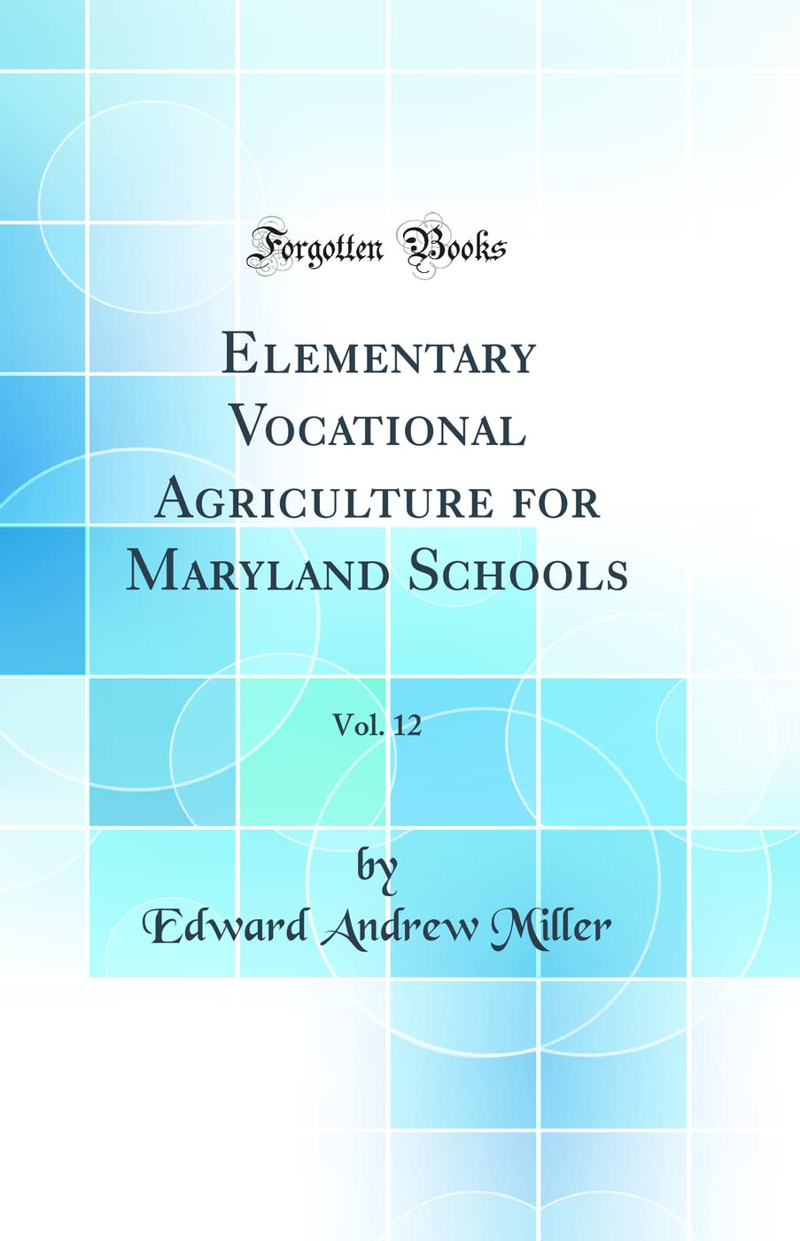 Elementary Vocational Agriculture for Maryland Schools, Vol. 12 (Classic Reprint)