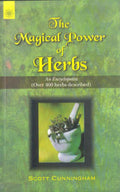 The Magical Power Of Herbs: An Encyclopedia (Over 400 Herbs Described)