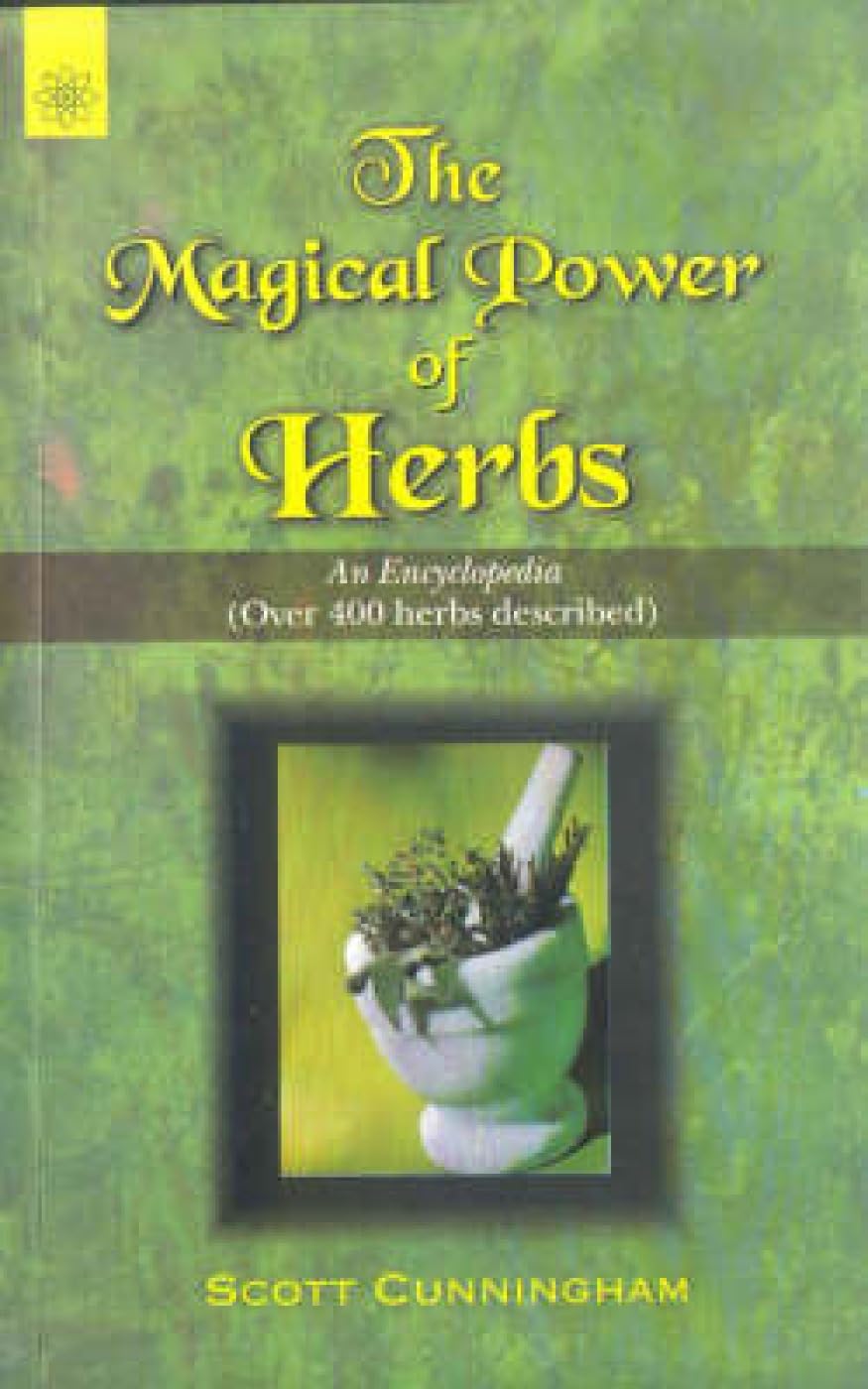 The Magical Power Of Herbs: An Encyclopedia (Over 400 Herbs Described)