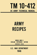 Army Recipes  Tm 10412 Us Army Technical Manual (1946 World War Ii Civilian Reference Edition): The Unabridged Classic Wartime