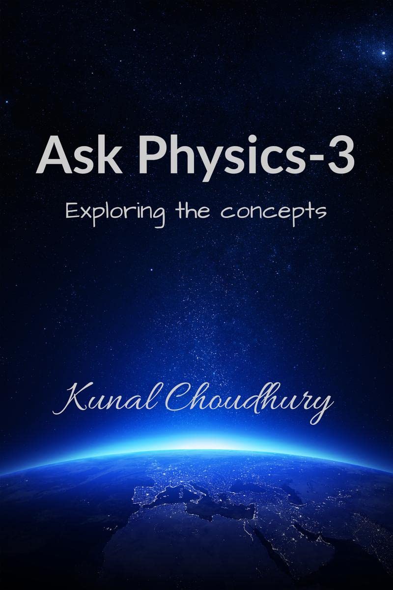 Ask Physics3 : Exploring the concepts