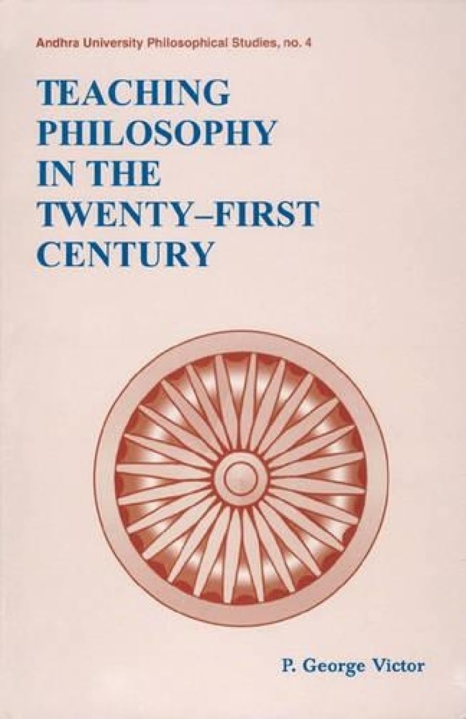 Teaching Philosophy in the TwentyFirst Century: No. 4 (Andhra University Philisophical Studies, No. 4)