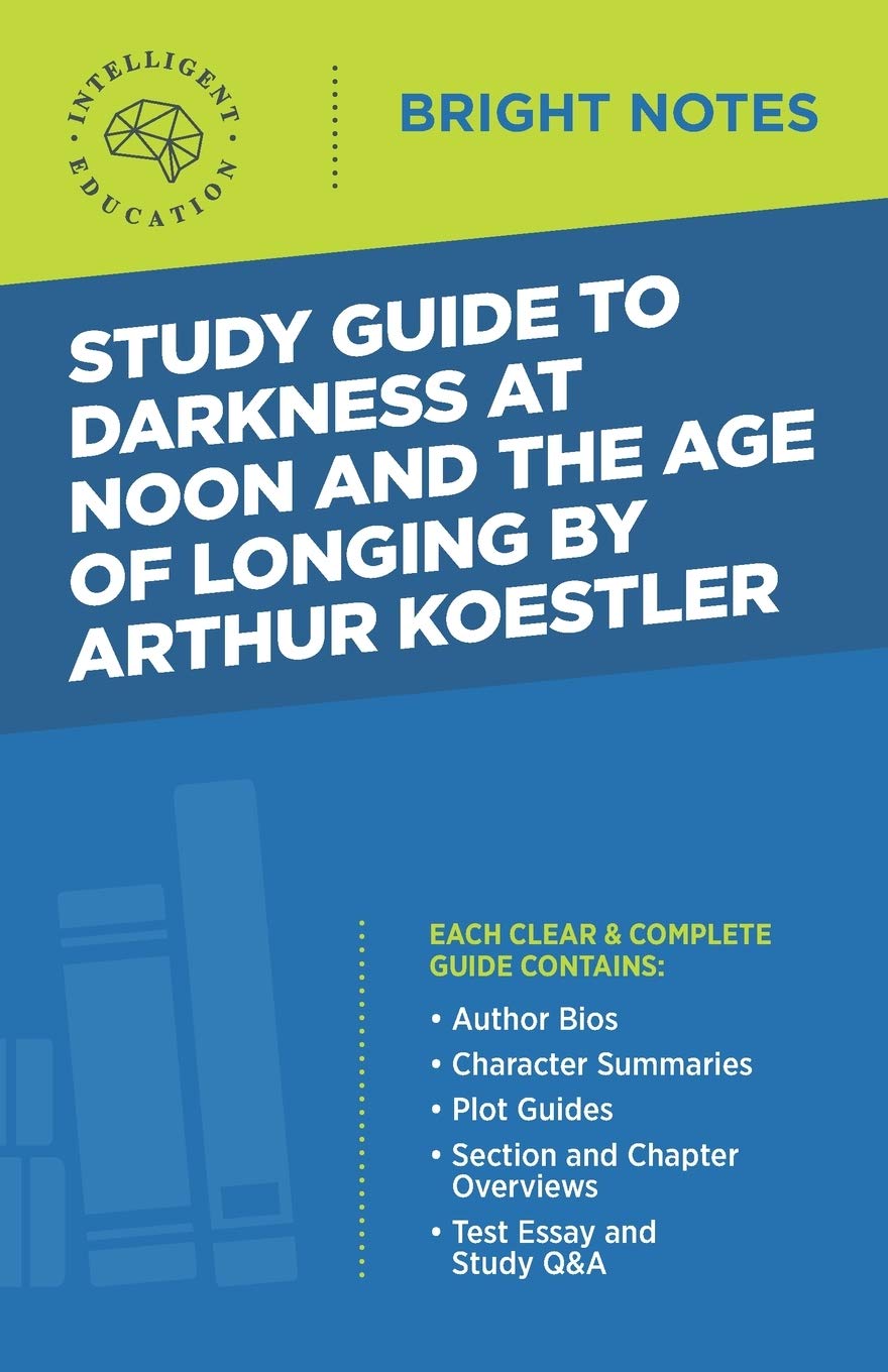 Study Guide To Darkness At Noon And The Age Of Longing By Arthur Koestler