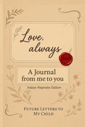 Love, always  A Journal From Me To You  Indian Keepsake Edition: FUTURE LETTERS TO MY CHILD