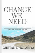 CHANGE  WE NEED : The Guide To Creating Your Life