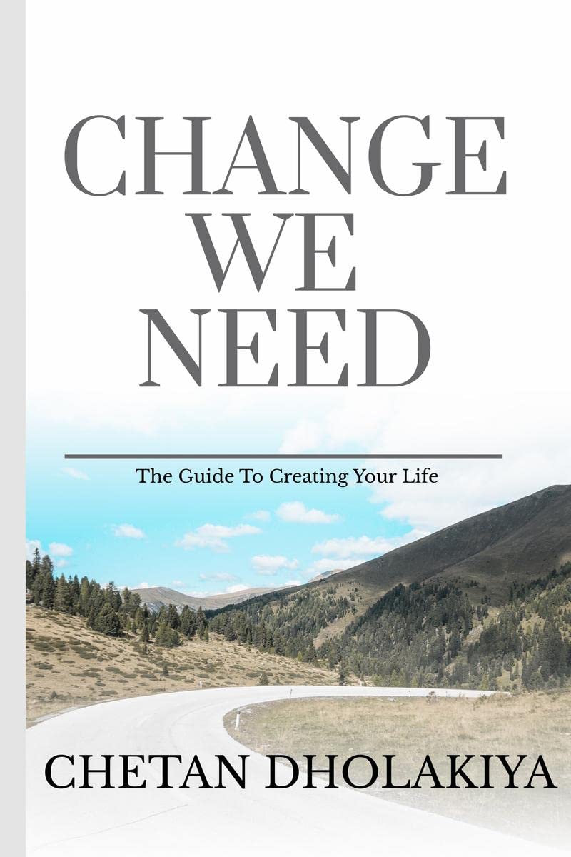 CHANGE  WE NEED : The Guide To Creating Your Life