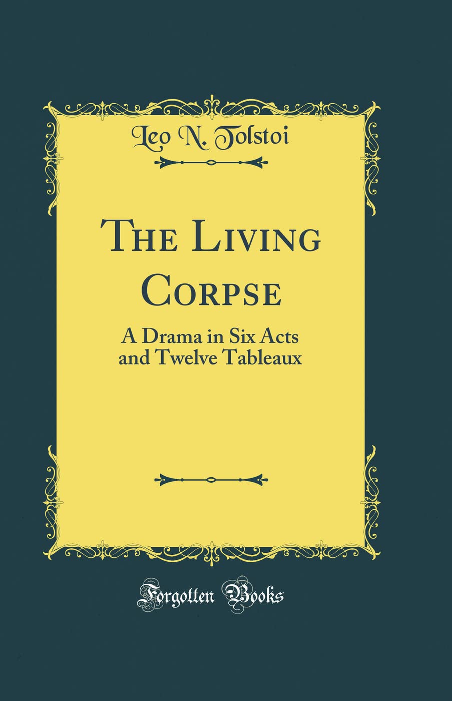 The Living Corpse: A Drama in Six Acts and Twelve Tableaux (Classic Reprint)